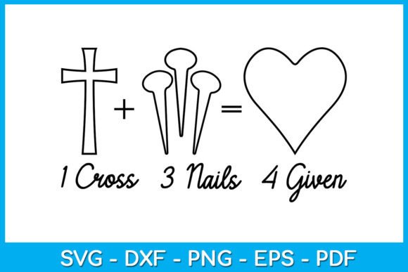 Jesus 1 Cross 3 Nails 4 Forgiven SVG for Graphics & Crafts
