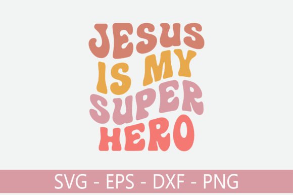 Jesus is My Super Hero Retro SVG: Graphics for Crafts